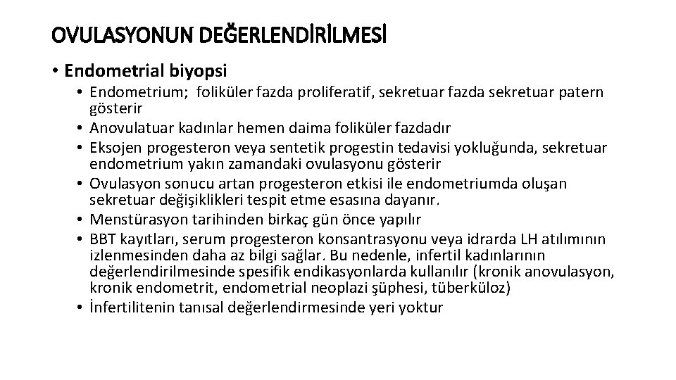 OVULASYONUN DEĞERLENDİRİLMESİ • Endometrial biyopsi • Endometrium; foliküler fazda proliferatif, sekretuar fazda sekretuar patern