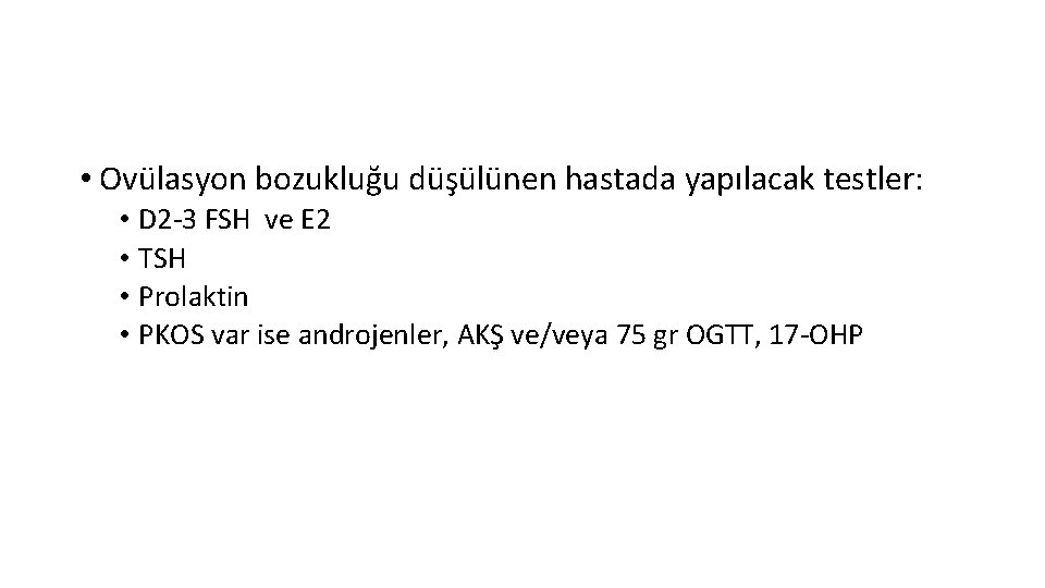  • Ovülasyon bozukluğu düşülünen hastada yapılacak testler: • D 2 -3 FSH ve