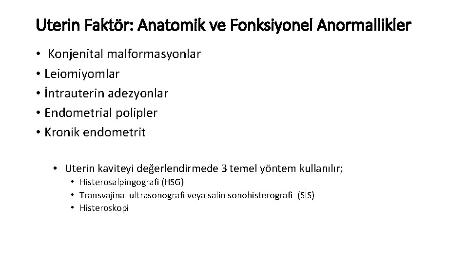 Uterin Faktör: Anatomik ve Fonksiyonel Anormallikler • Konjenital malformasyonlar • Leiomiyomlar • İntrauterin adezyonlar