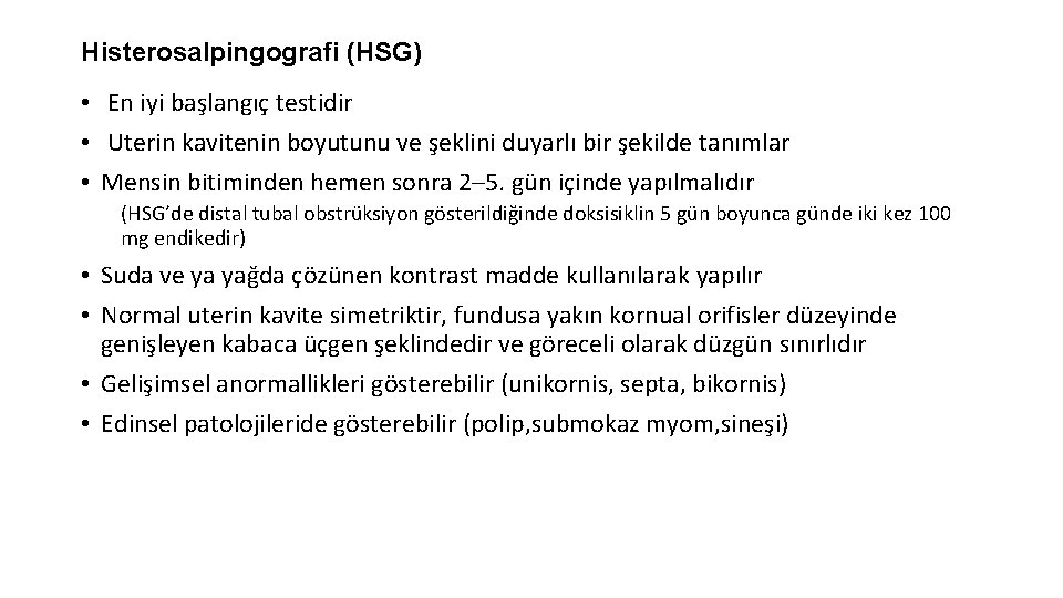 Histerosalpingografi (HSG) • En iyi başlangıç testidir • Uterin kavitenin boyutunu ve şeklini duyarlı