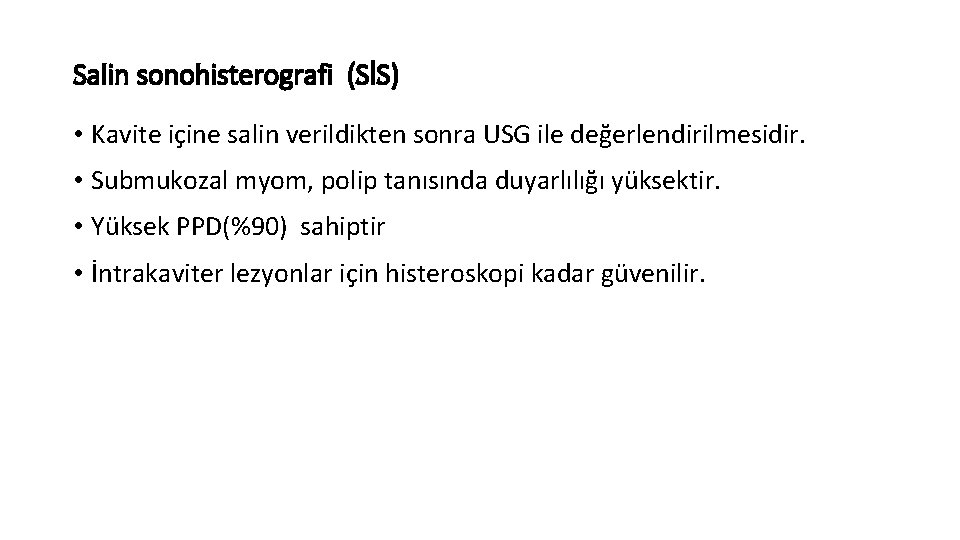 Salin sonohisterografi (SİS) • Kavite içine salin verildikten sonra USG ile değerlendirilmesidir. • Submukozal