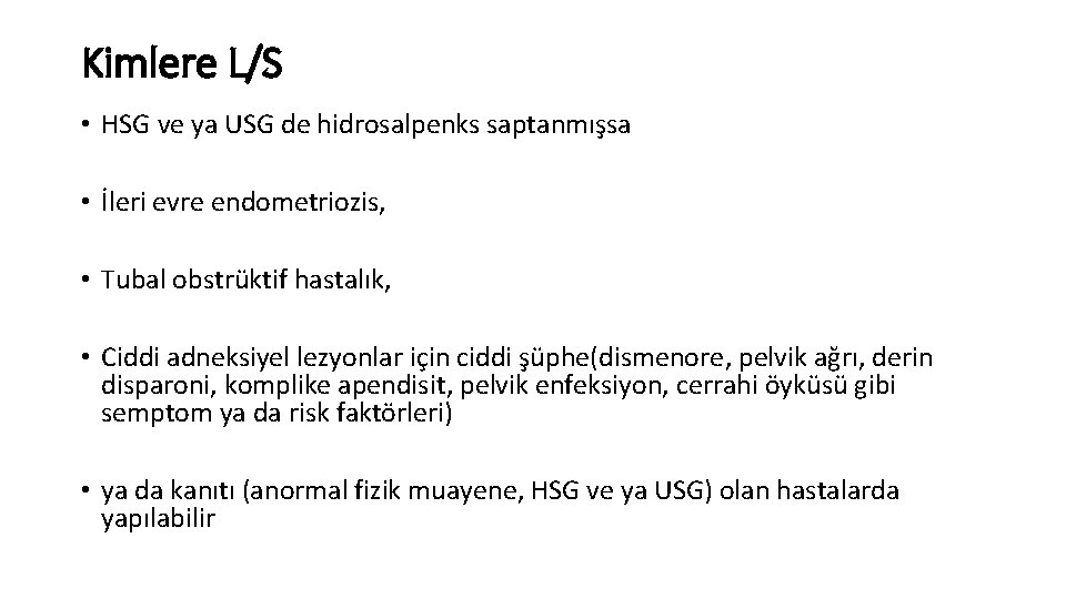 Kimlere L/S • HSG ve ya USG de hidrosalpenks saptanmışsa • İleri evre endometriozis,