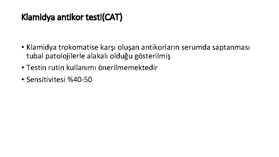 Klamidya antikor testi(CAT) • Klamidya trokomatise karşı oluşan antikorların serumda saptanması tubal patolojilerle alakalı