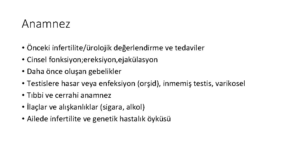 Anamnez • Önceki infertilite/ürolojik değerlendirme ve tedaviler • Cinsel fonksiyon; ereksiyon, ejakülasyon • Daha