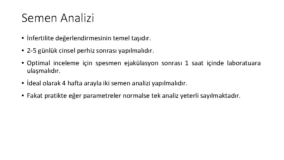 Semen Analizi • İnfertilite değerlendirmesinin temel taşıdır. • 2 -5 günlük cinsel perhiz sonrası