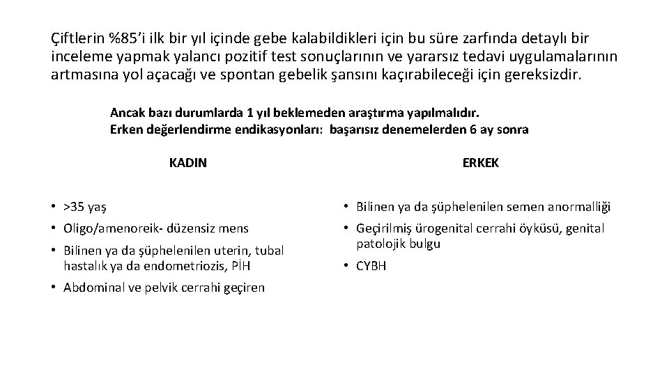 Çiftlerin %85’i ilk bir yıl içinde gebe kalabildikleri için bu süre zarfında detaylı bir