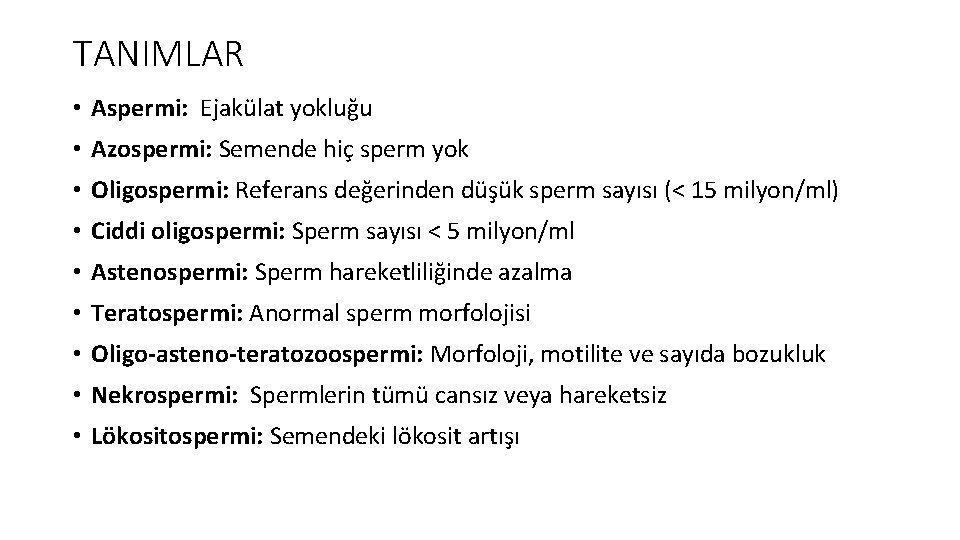 TANIMLAR • Aspermi: Ejakülat yokluğu • Azospermi: Semende hiç sperm yok • Oligospermi: Referans