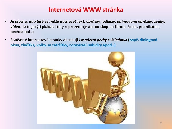 Internetová WWW stránka • Je plocha, na které se může nacházet text, obrázky, odkazy,