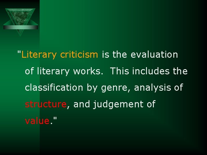 "Literary criticism is the evaluation of literary works. This includes the classification by genre,