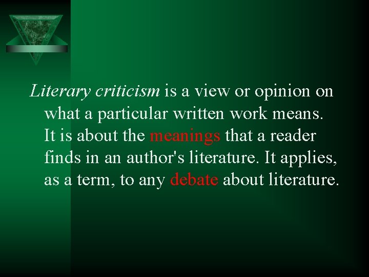 Literary criticism is a view or opinion on what a particular written work means.