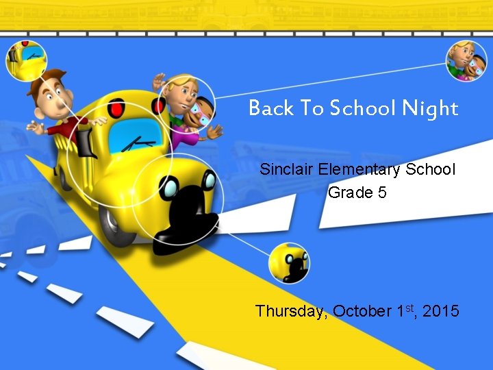 Back To School Night Sinclair Elementary School Grade 5 Thursday, October 1 st, 2015