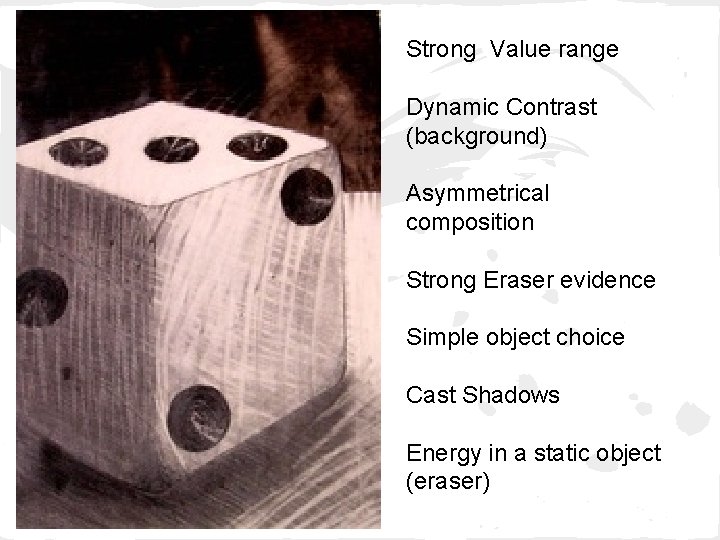 Strong Value range Dynamic Contrast (background) Asymmetrical composition Strong Eraser evidence Simple object choice