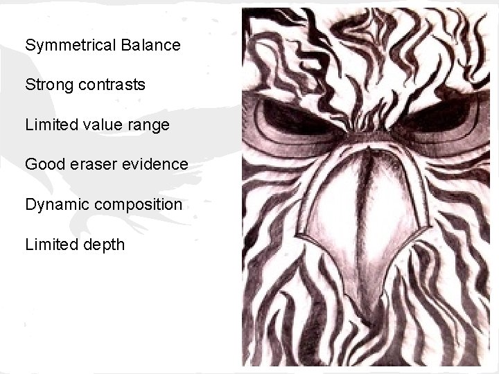 Symmetrical Balance Strong contrasts Limited value range Good eraser evidence Dynamic composition Limited depth