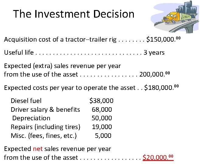 The Investment Decision Acquisition cost of a tractor–trailer rig. . . . $150, 000.