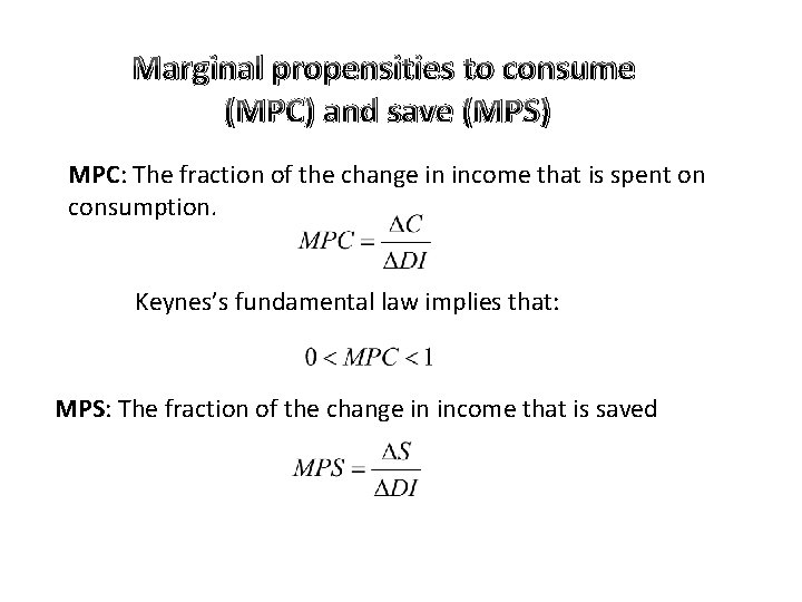 Marginal propensities to consume (MPC) and save (MPS) MPC: The fraction of the change