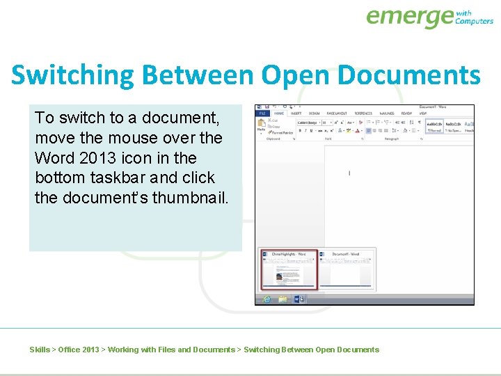 Switching Between Open Documents To switch to a document, move the mouse over the