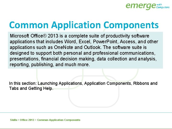 Common Application Components Microsoft Office® 2013 is a complete suite of productivity software applications