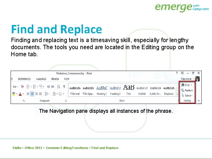 Find and Replace Finding and replacing text is a timesaving skill, especially for lengthy