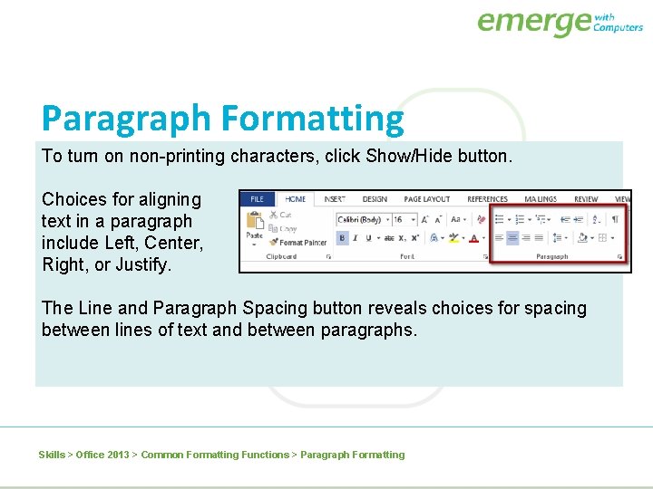 Paragraph Formatting To turn on non-printing characters, click Show/Hide button. Choices for aligning text