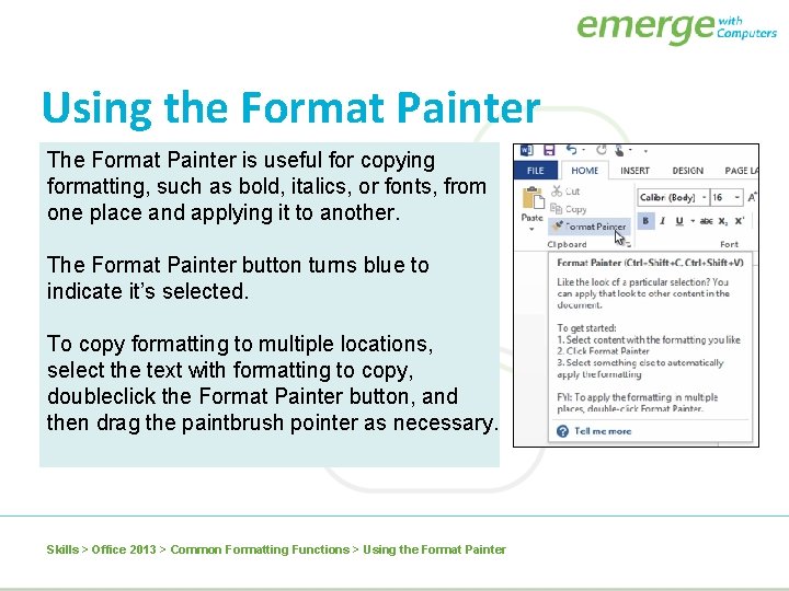 Using the Format Painter The Format Painter is useful for copying formatting, such as