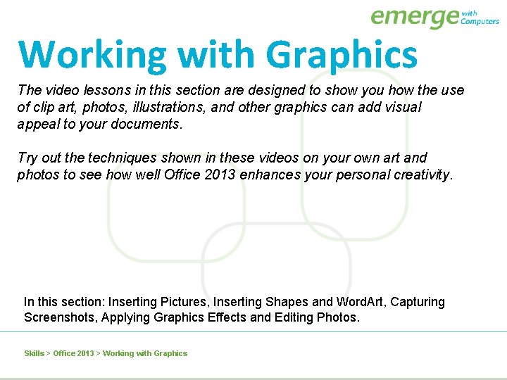 Working with Graphics The video lessons in this section are designed to show you
