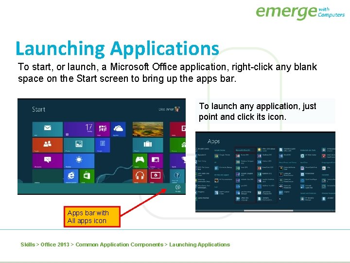 Launching Applications To start, or launch, a Microsoft Office application, right-click any blank space