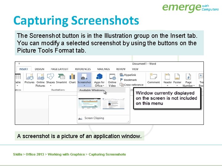 Capturing Screenshots The Screenshot button is in the Illustration group on the Insert tab.