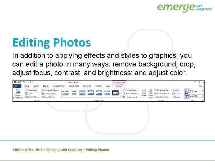 Editing Photos In addition to applying effects and styles to graphics, you can edit