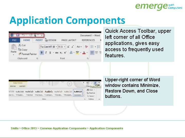 Application Components Quick Access Toolbar, upper left corner of all Office applications, gives easy