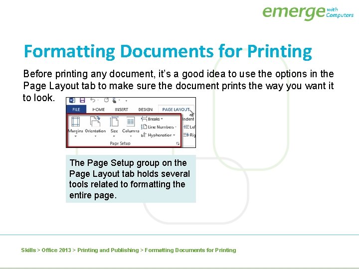 Formatting Documents for Printing Before printing any document, it’s a good idea to use