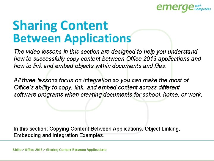 Sharing Content Between Applications The video lessons in this section are designed to help