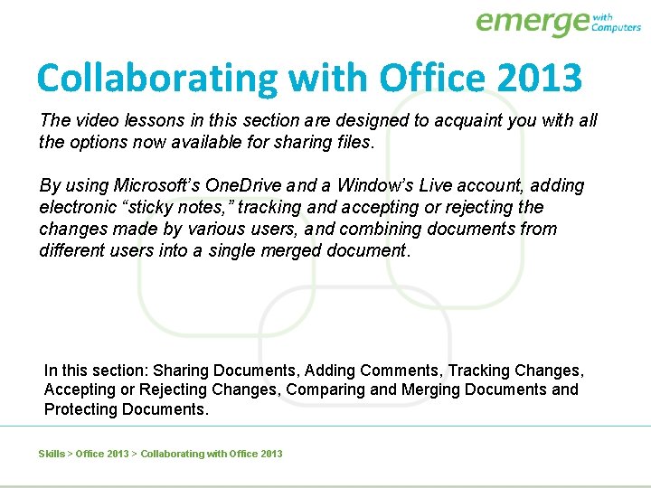 Collaborating with Office 2013 The video lessons in this section are designed to acquaint