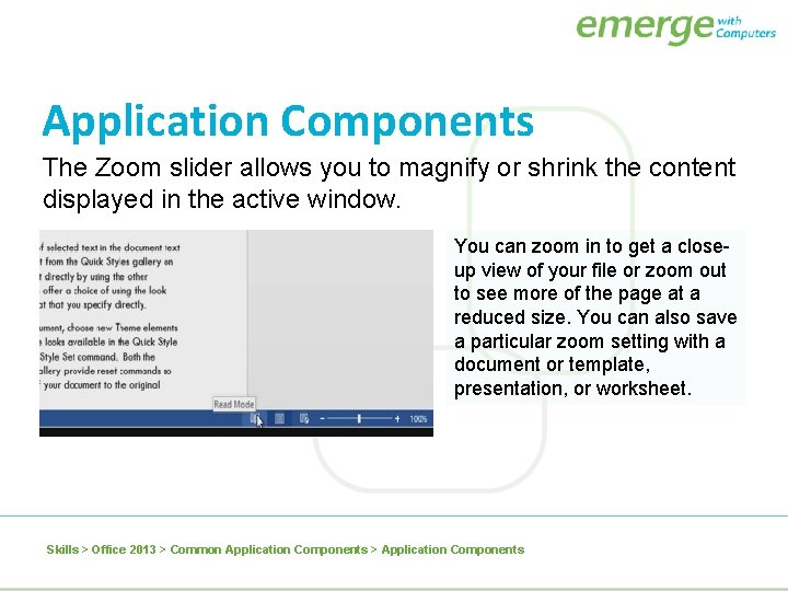 Application Components The Zoom slider allows you to magnify or shrink the content displayed