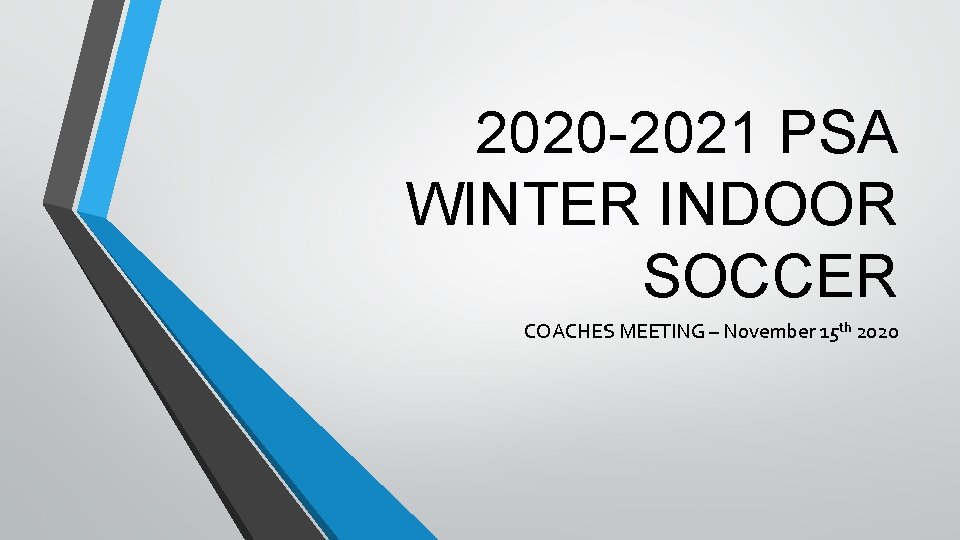 2020 -2021 PSA WINTER INDOOR SOCCER COACHES MEETING – November 15 th 2020 