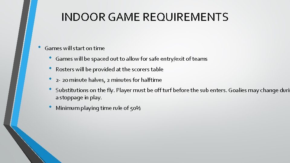 INDOOR GAME REQUIREMENTS • Games will start on time • • Games will be