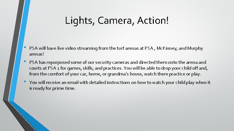 Lights, Camera, Action! • PSA will have live video streaming from the turf arenas