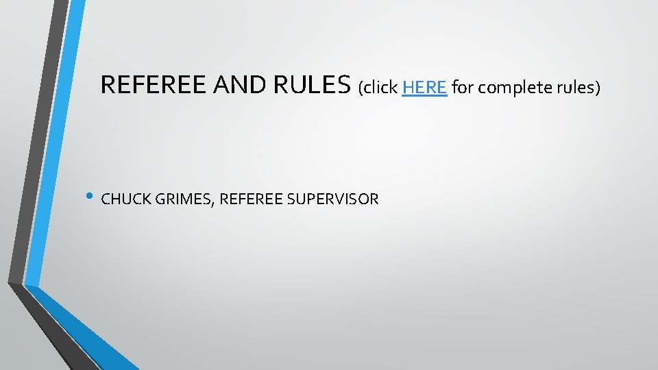 REFEREE AND RULES (click HERE for complete rules) • CHUCK GRIMES, REFEREE SUPERVISOR 