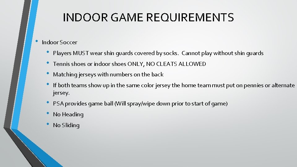 INDOOR GAME REQUIREMENTS • Indoor Soccer • • Players MUST wear shin guards covered