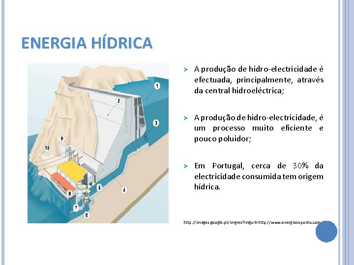 ENERGIA HÍDRICA Ø A produção de hidro-electricidade é efectuada, principalmente, através da central hidroeléctrica;