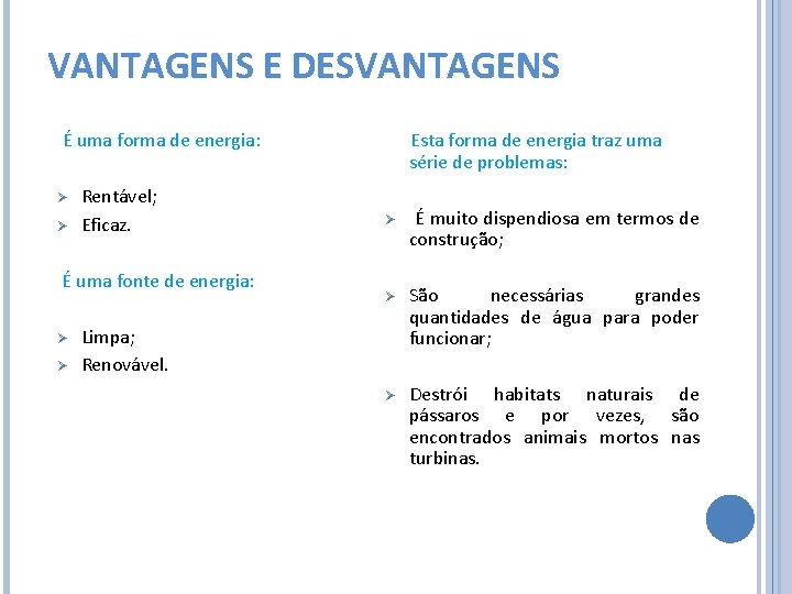 VANTAGENS E DESVANTAGENS É uma forma de energia: Ø Ø Rentável; Eficaz. É uma