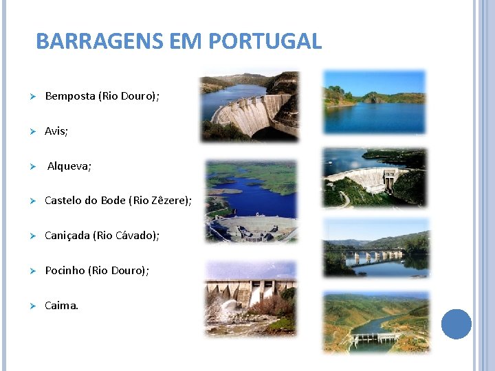 BARRAGENS EM PORTUGAL Ø Bemposta (Rio Douro); Ø Avis; Ø Alqueva; Ø Castelo do