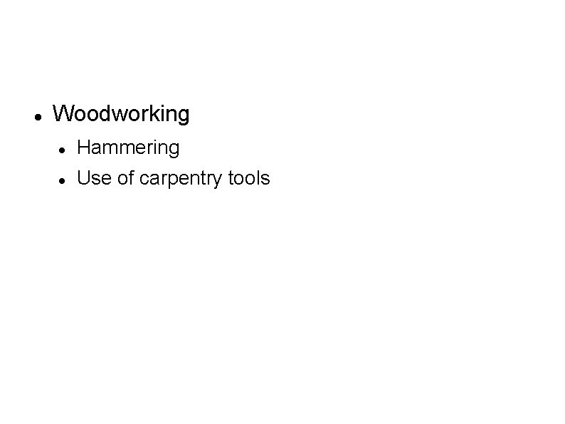  Woodworking Hammering Use of carpentry tools 