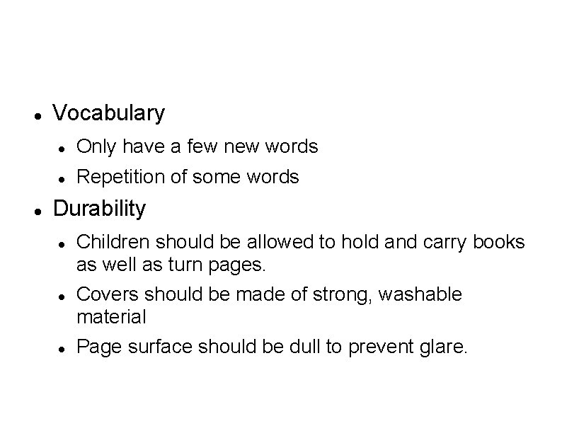  Vocabulary Only have a few new words Repetition of some words Durability Children