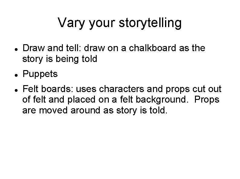 Vary your storytelling Draw and tell: draw on a chalkboard as the story is