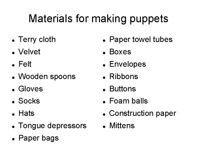 Materials for making puppets Terry cloth Paper towel tubes Velvet Boxes Felt Envelopes Wooden