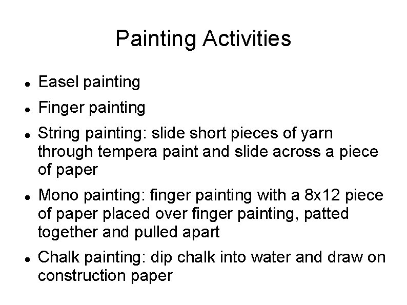 Painting Activities Easel painting Finger painting String painting: slide short pieces of yarn through
