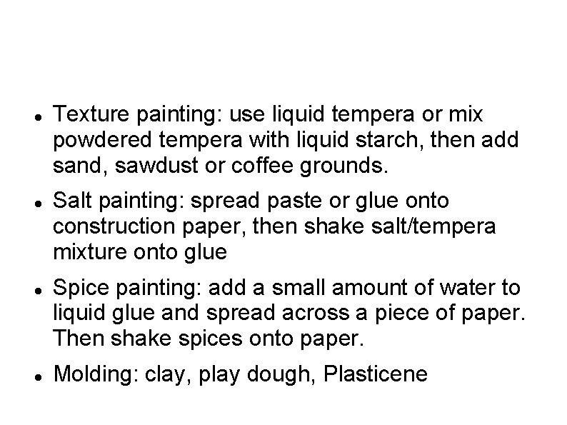  Texture painting: use liquid tempera or mix powdered tempera with liquid starch, then