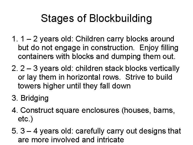 Stages of Blockbuilding 1. 1 – 2 years old: Children carry blocks around but