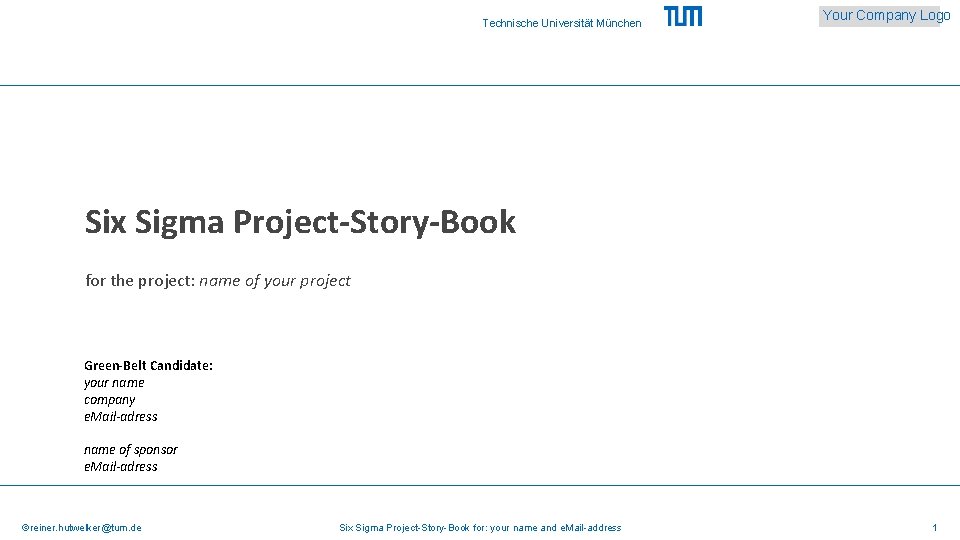 Technische Universität München Your Company Logo Six Sigma Project-Story-Book for the project: name of