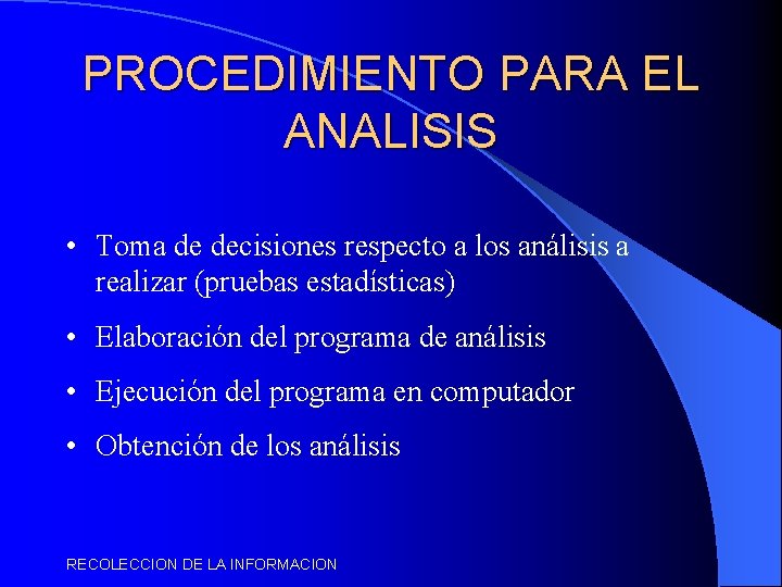 PROCEDIMIENTO PARA EL ANALISIS • Toma de decisiones respecto a los análisis a realizar